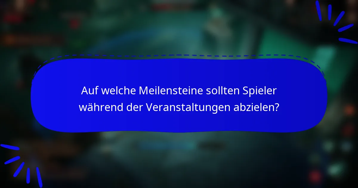 Auf welche Meilensteine sollten Spieler während der Veranstaltungen abzielen?