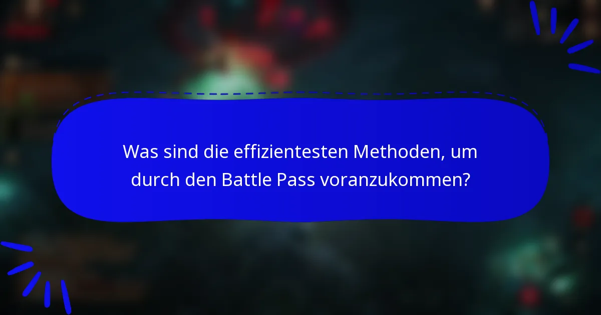 Was sind die effizientesten Methoden, um durch den Battle Pass voranzukommen?