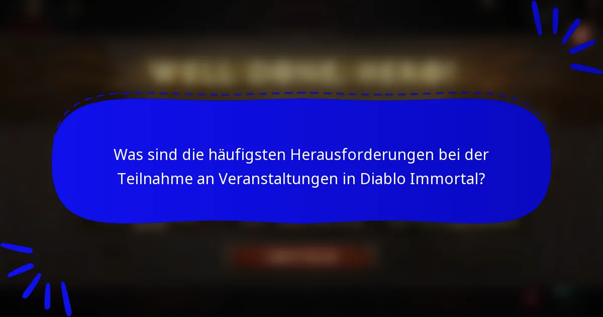 Was sind die häufigsten Herausforderungen bei der Teilnahme an Veranstaltungen in Diablo Immortal?