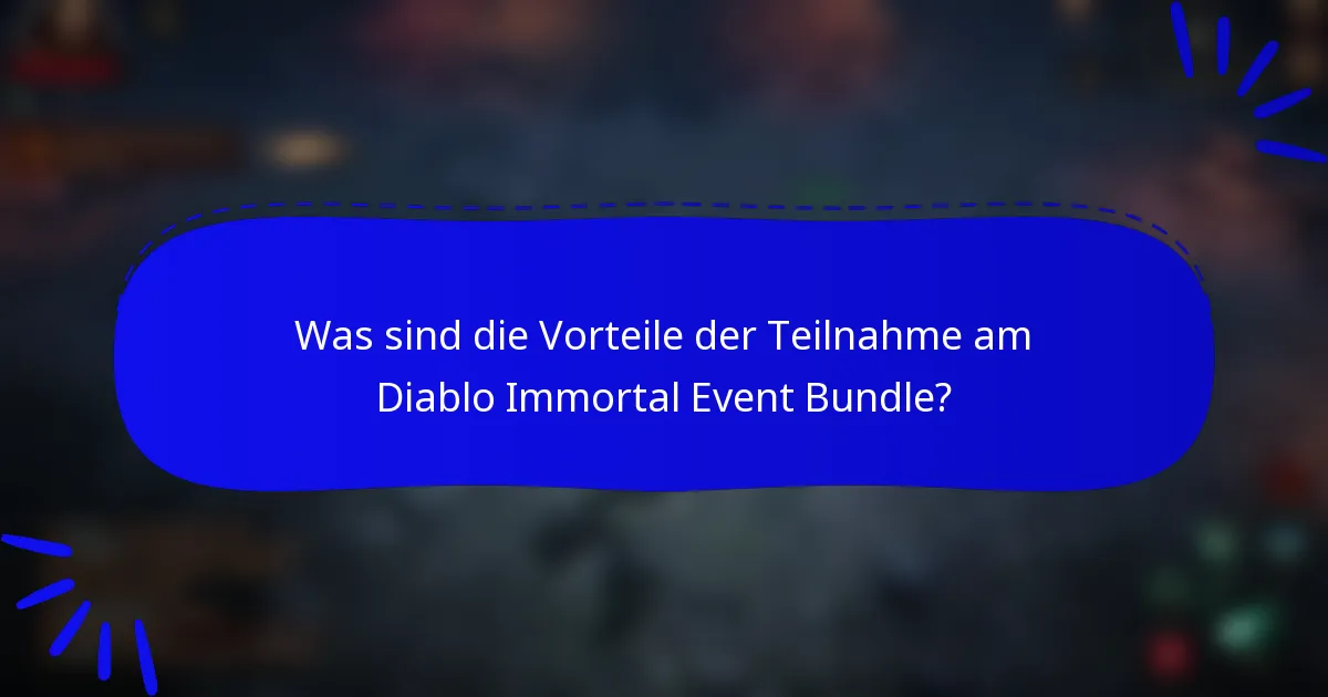 Was sind die Vorteile der Teilnahme am Diablo Immortal Event Bundle?