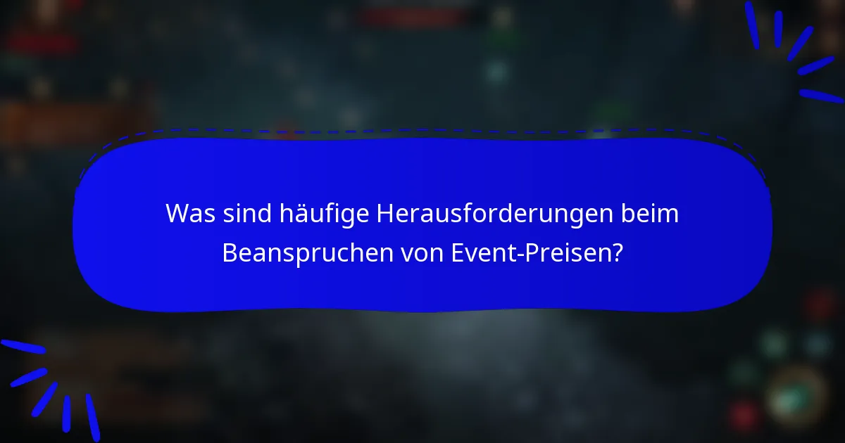 Was sind häufige Herausforderungen beim Beanspruchen von Event-Preisen?