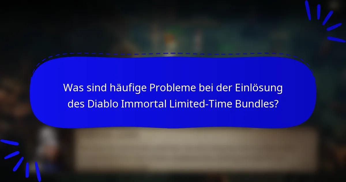 Was sind häufige Probleme bei der Einlösung des Diablo Immortal Limited-Time Bundles?