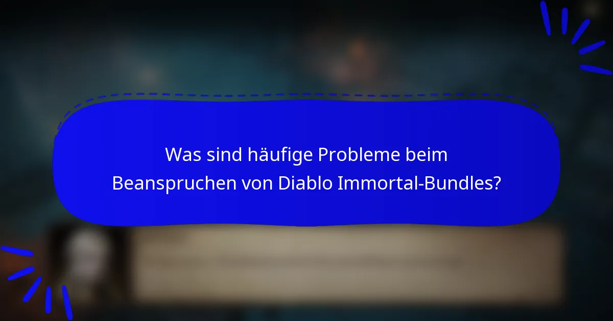 Was sind häufige Probleme beim Beanspruchen von Diablo Immortal-Bundles?