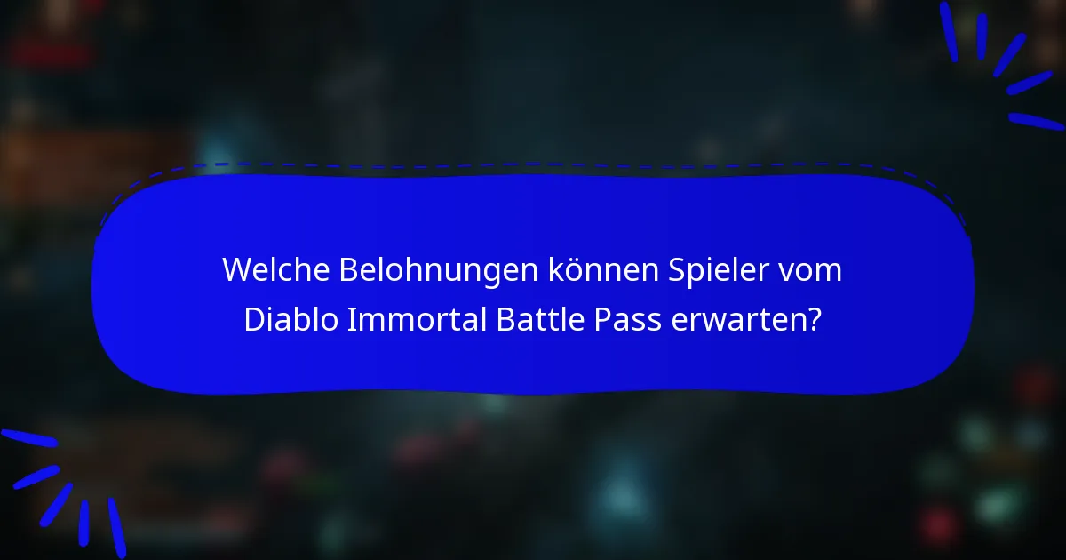 Welche Belohnungen können Spieler vom Diablo Immortal Battle Pass erwarten?