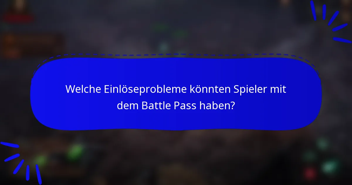 Welche Einlöseprobleme könnten Spieler mit dem Battle Pass haben?