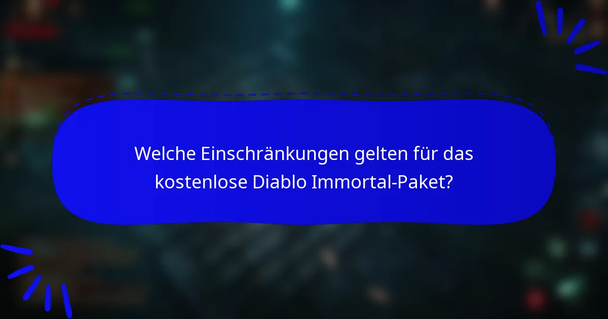 Welche Einschränkungen gelten für das kostenlose Diablo Immortal-Paket?