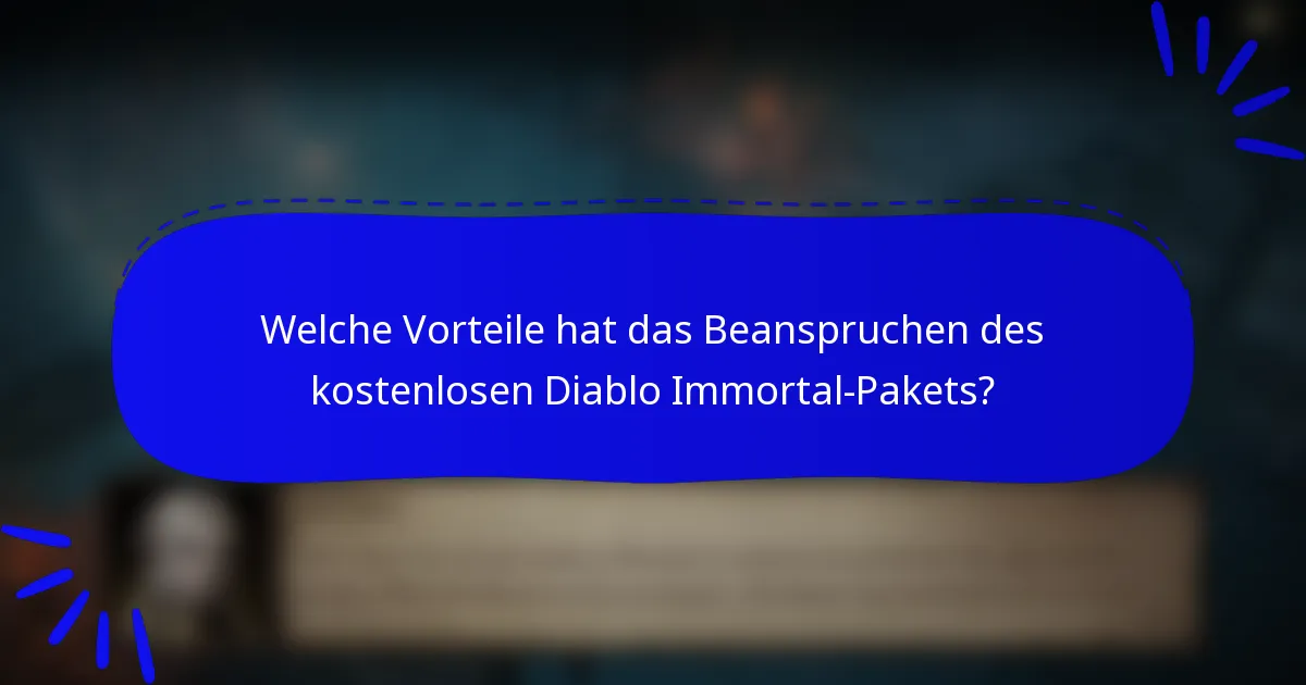 Welche Vorteile hat das Beanspruchen des kostenlosen Diablo Immortal-Pakets?