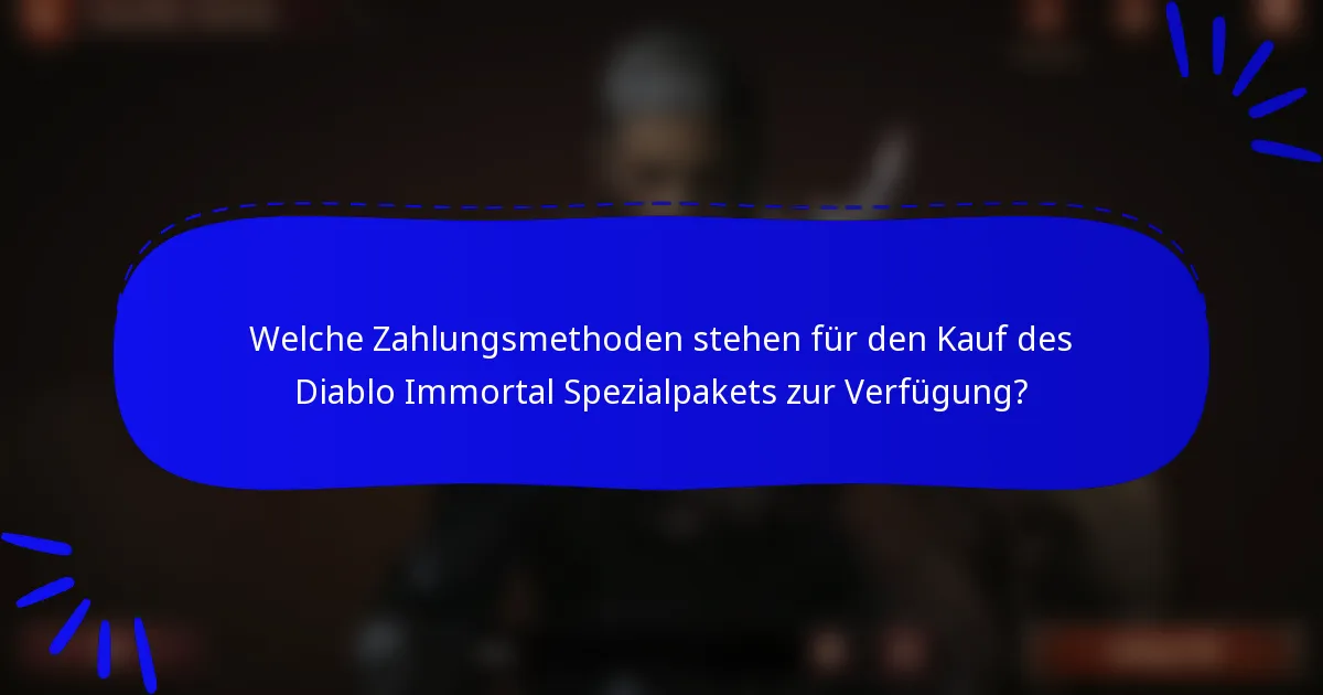 Welche Zahlungsmethoden stehen für den Kauf des Diablo Immortal Spezialpakets zur Verfügung?