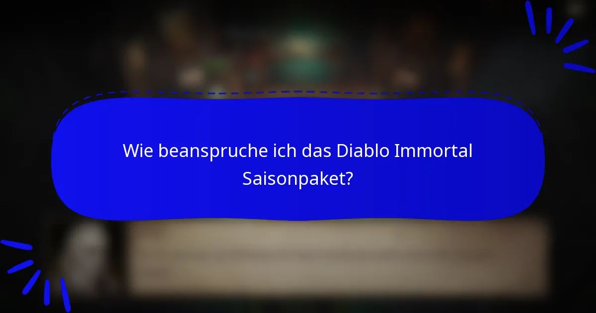 Wie beanspruche ich das Diablo Immortal Saisonpaket?