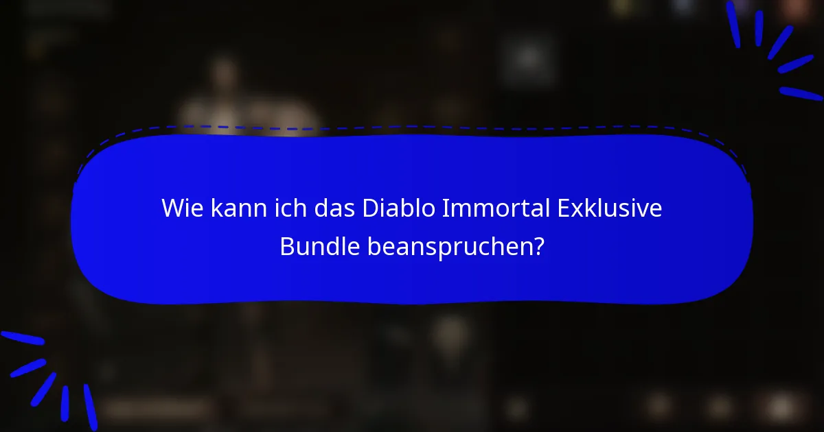 Wie kann ich das Diablo Immortal Exklusive Bundle beanspruchen?