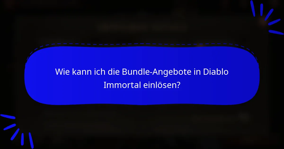 Wie kann ich die Bundle-Angebote in Diablo Immortal einlösen?
