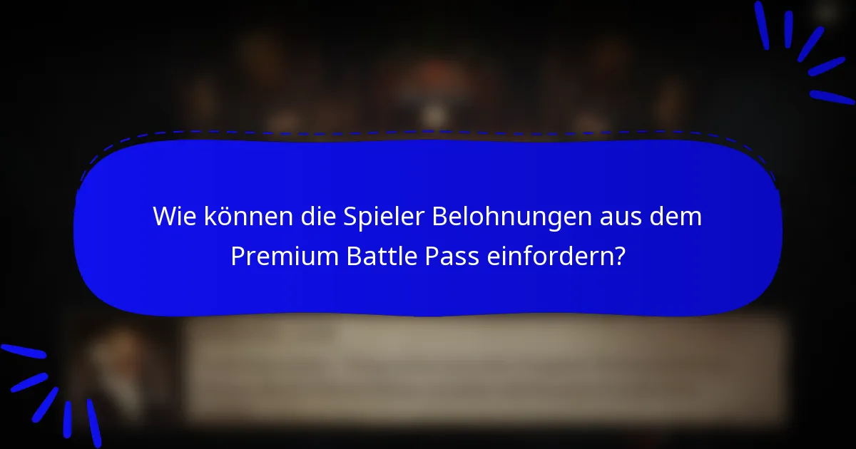 Wie können die Spieler Belohnungen aus dem Premium Battle Pass einfordern?