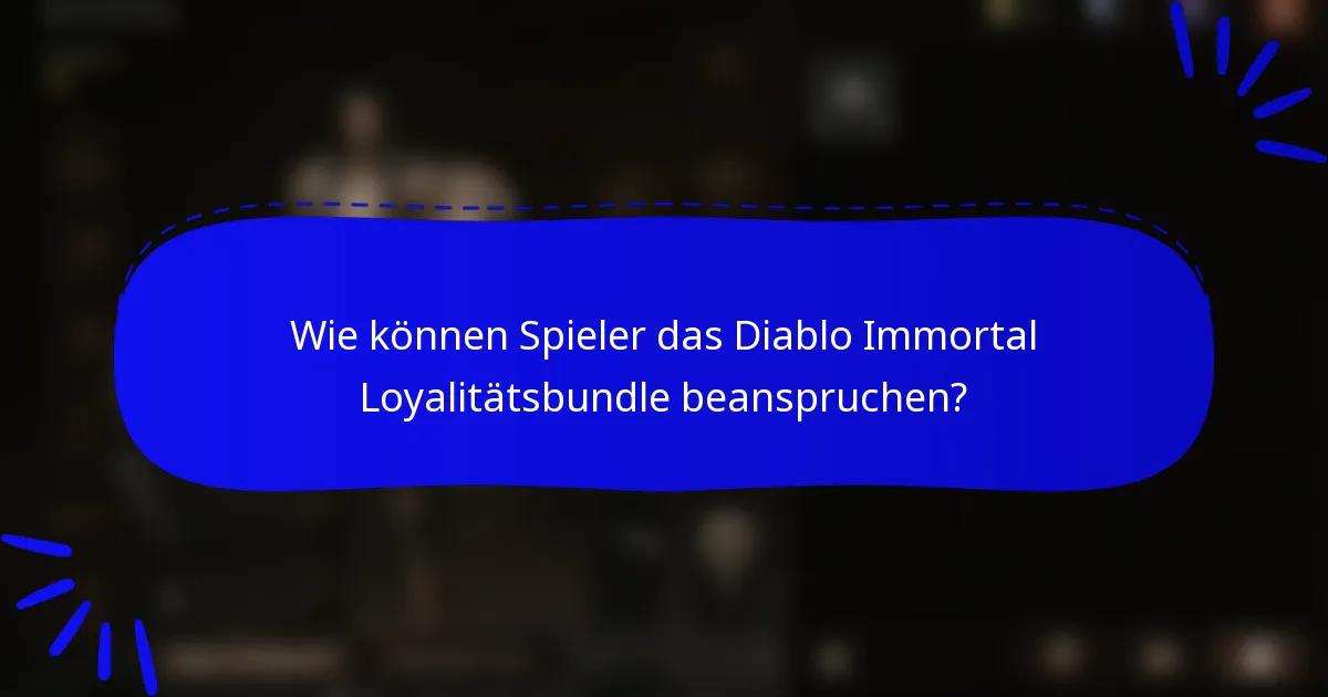 Wie können Spieler das Diablo Immortal Loyalitätsbundle beanspruchen?