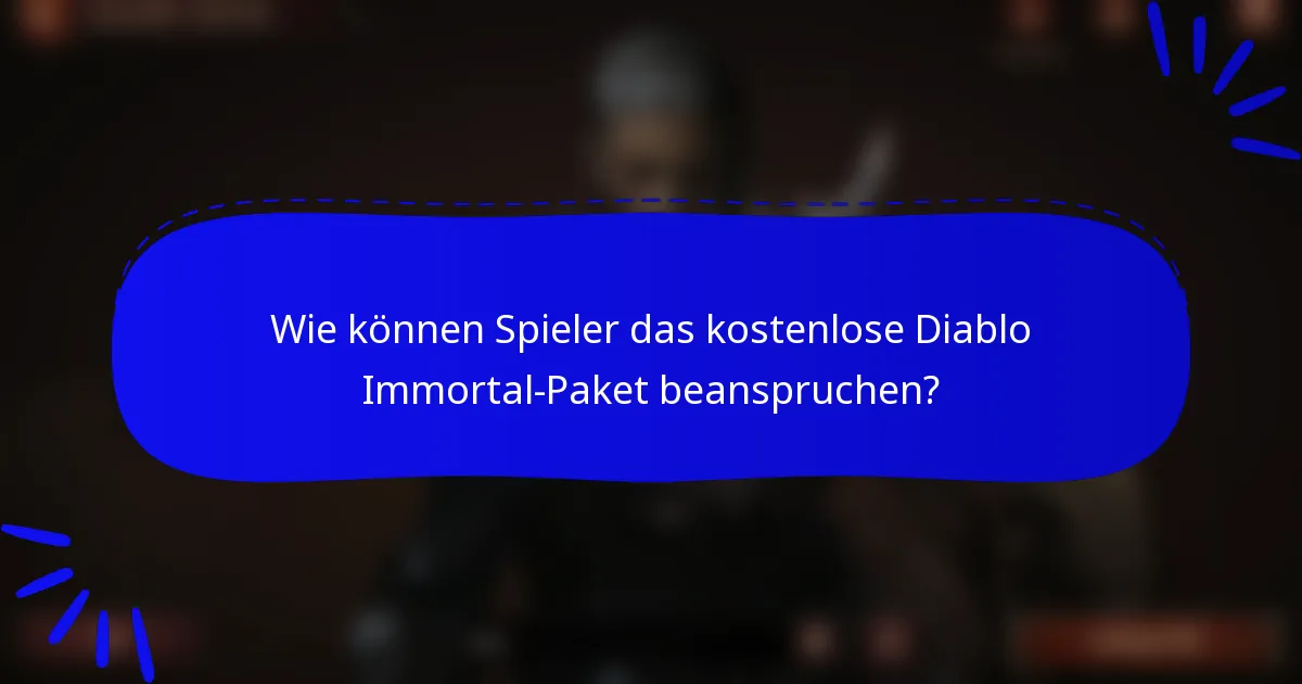 Wie können Spieler das kostenlose Diablo Immortal-Paket beanspruchen?