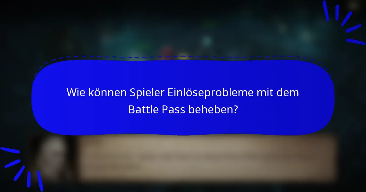 Wie können Spieler Einlöseprobleme mit dem Battle Pass beheben?