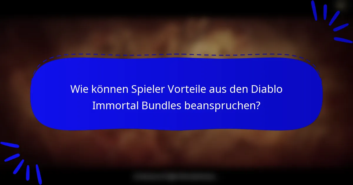 Wie können Spieler Vorteile aus den Diablo Immortal Bundles beanspruchen?